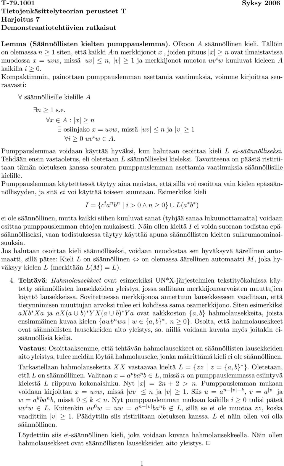 Kompaktimmin, painottaen pumppauslemman asettamia vaatimuksia, voimme kirjoittaa seuraavasti: säännöllisille kielille A n 1 s.e. x A : x n osiinjako x = uvw, missä uv n ja v 1 i 0 uv i w A.