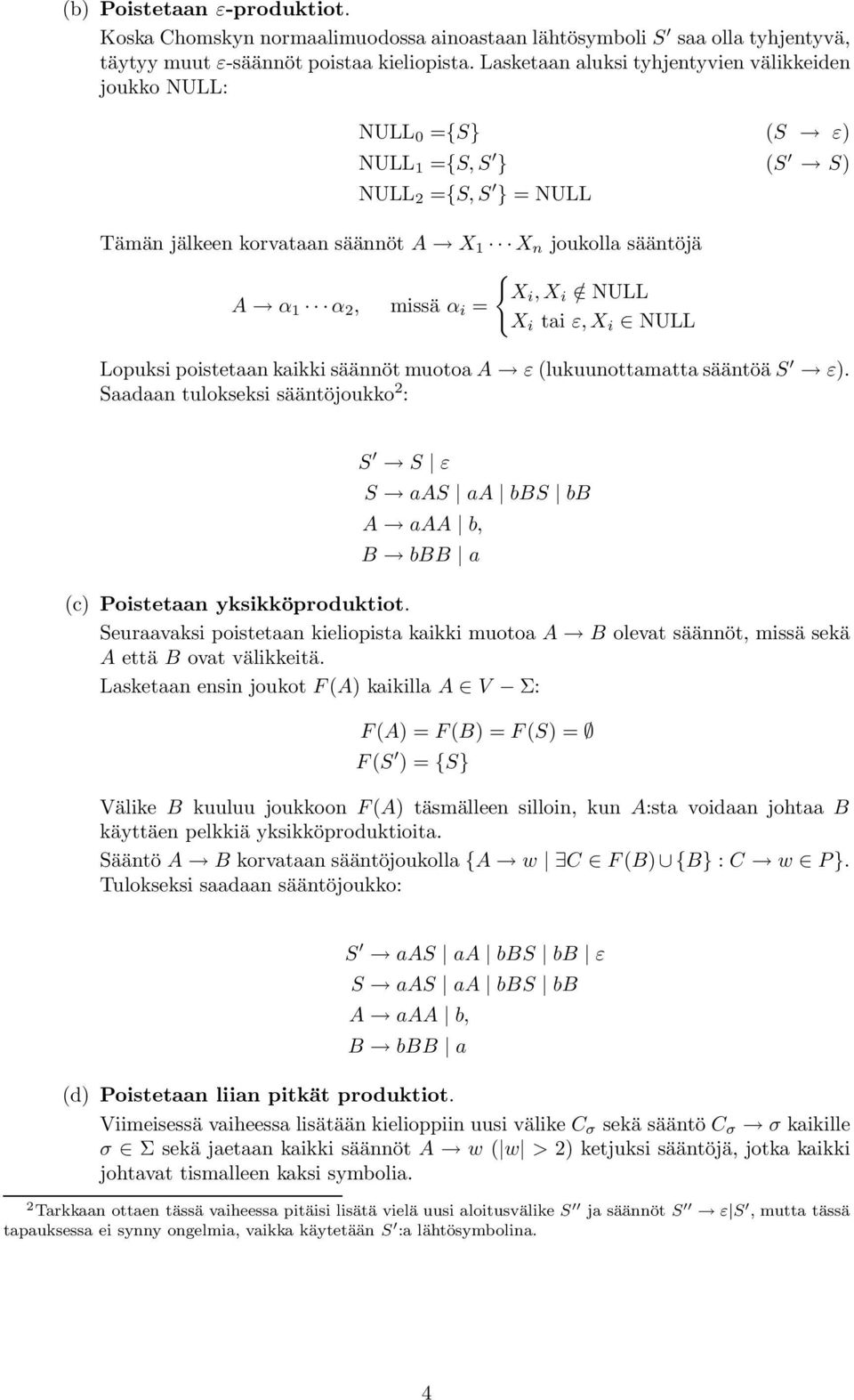 1 α 2, missä α i = X i tai ε, X i NULL Lopuksi poistetaan kaikki säännöt muotoa A ε (lukuunottamatta sääntöä S ε).