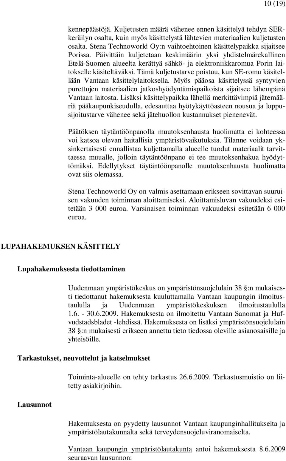 Päivittäin kuljetetaan keskimäärin yksi yhdistelmärekallinen Etelä-Suomen alueelta kerättyä sähkö- ja elektroniikkaromua Porin laitokselle käsiteltäväksi.