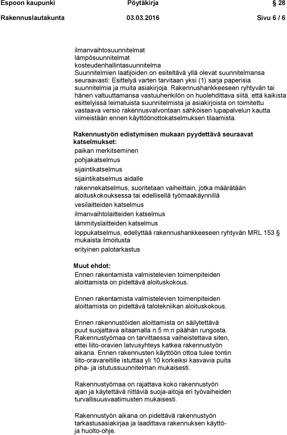 yksi (1) sarja paperisia suunnitelmia ja muita asiakirjoja.