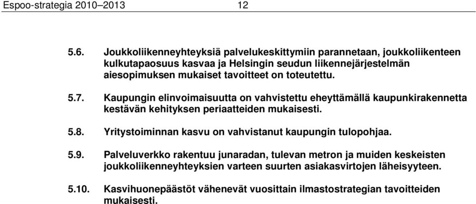 tavoitteet on toteutettu. 5.7. Kaupungin elinvoimaisuutta on vahvistettu eheyttämällä kaupunkirakennetta kestävän kehityksen periaatteiden mukaisesti. 5.8.