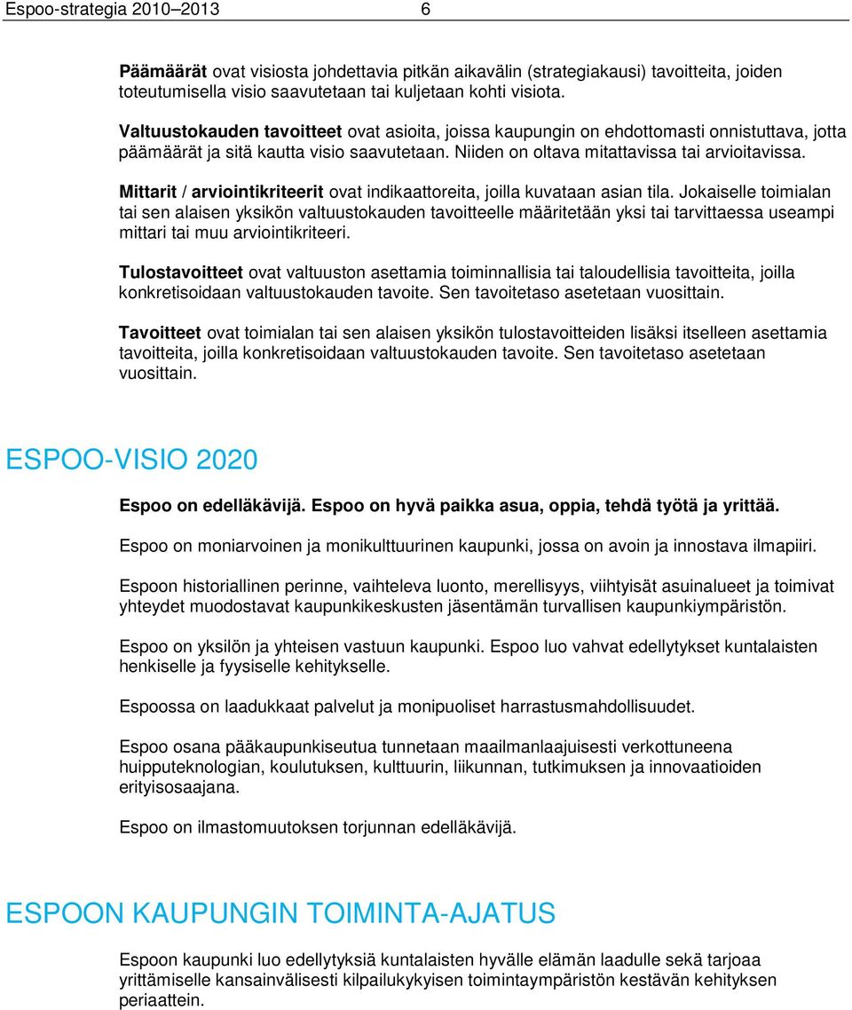 Mittarit / arviointikriteerit ovat indikaattoreita, joilla kuvataan asian tila.