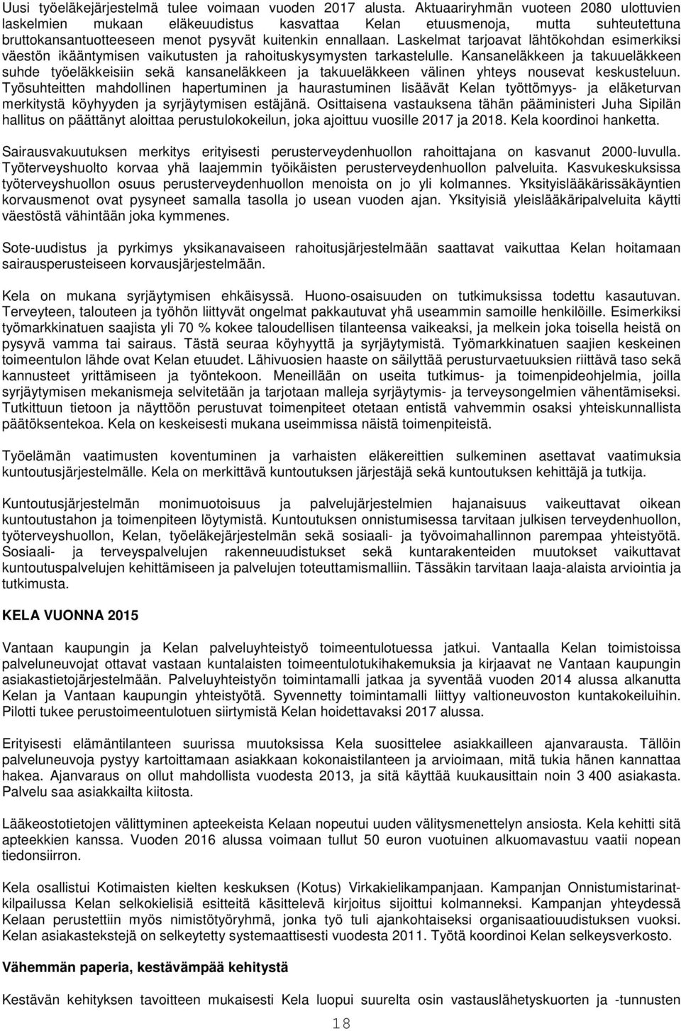 Laskelmat tarjoavat lähtökohdan esimerkiksi väestön ikääntymisen vaikutusten ja rahoituskysymysten tarkastelulle.