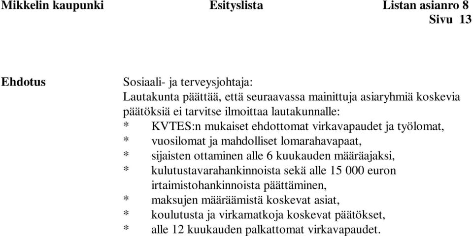 mahdolliset lomarahavapaat, * sijaisten ottaminen alle 6 kuukauden määräajaksi, * kulutustavarahankinnoista sekä alle 15 000 euron