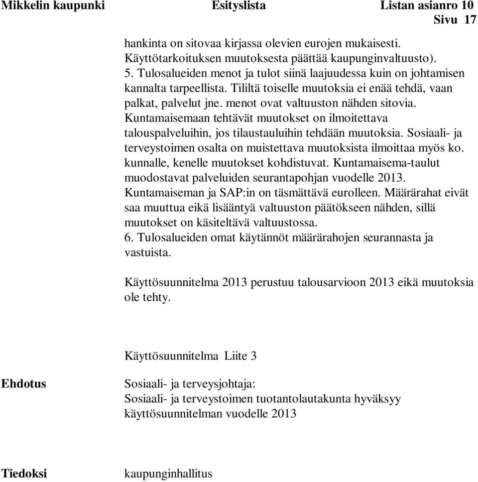 Kuntamaisemaan tehtävät muutokset on ilmoitettava talouspalveluihin, jos tilaustauluihin tehdään muutoksia. Sosiaali- ja terveystoimen osalta on muistettava muutoksista ilmoittaa myös ko.