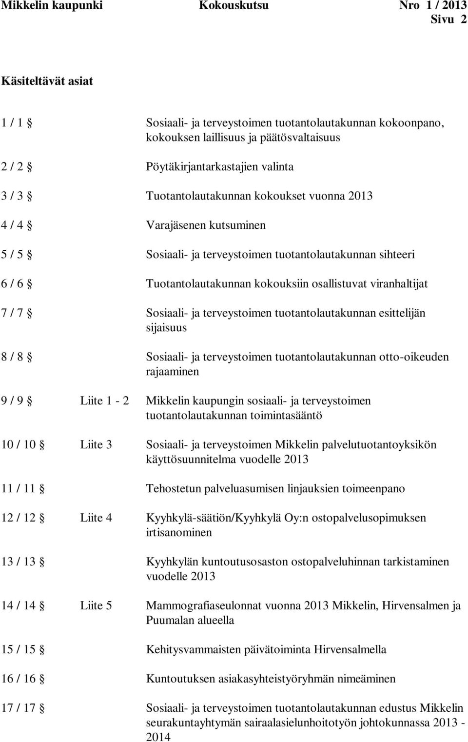 esittelijän sijaisuus 8 / 8 tuotantolautakunnan otto-oikeuden rajaaminen 9 / 9 Liite 1-2 Mikkelin kaupungin sosiaali- ja terveystoimen tuotantolautakunnan toimintasääntö 10 / 10 Liite 3 Mikkelin