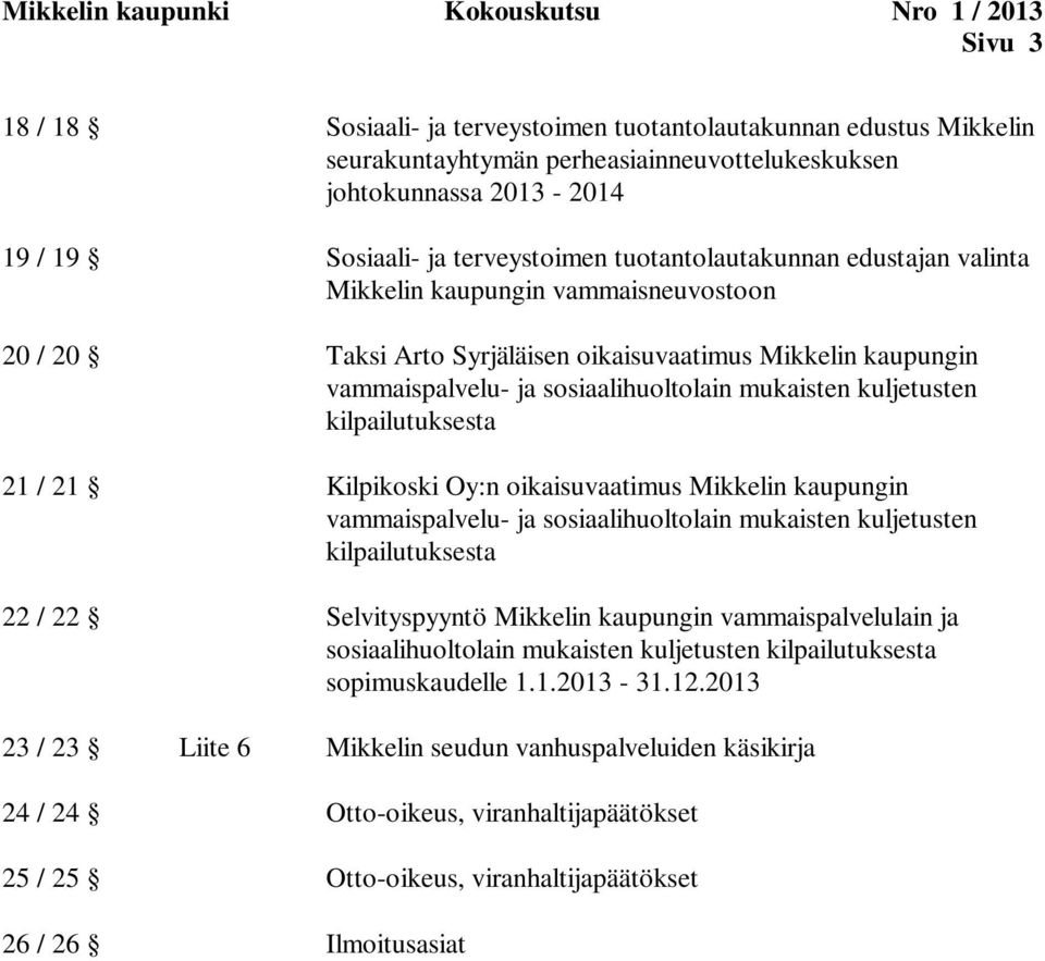 21 / 21 Kilpikoski Oy:n oikaisuvaatimus Mikkelin kaupungin vammaispalvelu- ja sosiaalihuoltolain mukaisten kuljetusten kilpailutuksesta 22 / 22 Selvityspyyntö Mikkelin kaupungin vammaispalvelulain ja