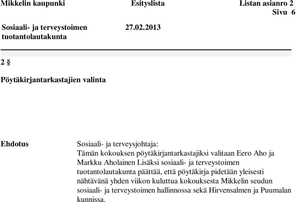 pöytäkirjantarkastajiksi valitaan Eero Aho ja Markku Aholainen Lisäksi sosiaali- ja terveystoimen päättää,