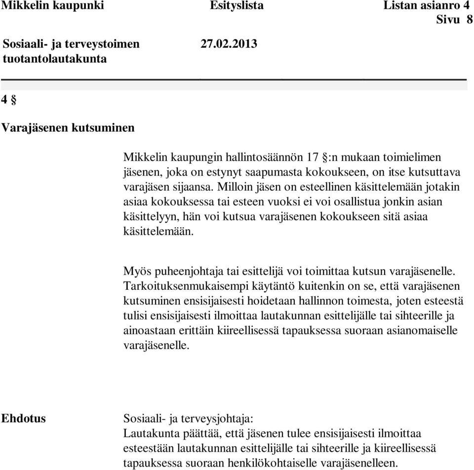 Milloin jäsen on esteellinen käsittelemään jotakin asiaa kokouksessa tai esteen vuoksi ei voi osallistua jonkin asian käsittelyyn, hän voi kutsua varajäsenen kokoukseen sitä asiaa käsittelemään.