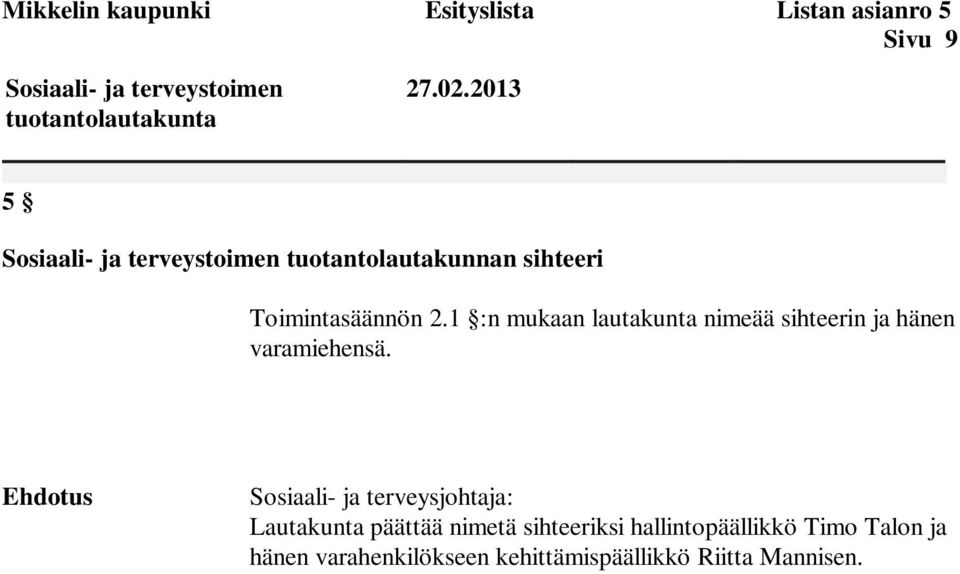 1 :n mukaan lautakunta nimeää sihteerin ja hänen varamiehensä.