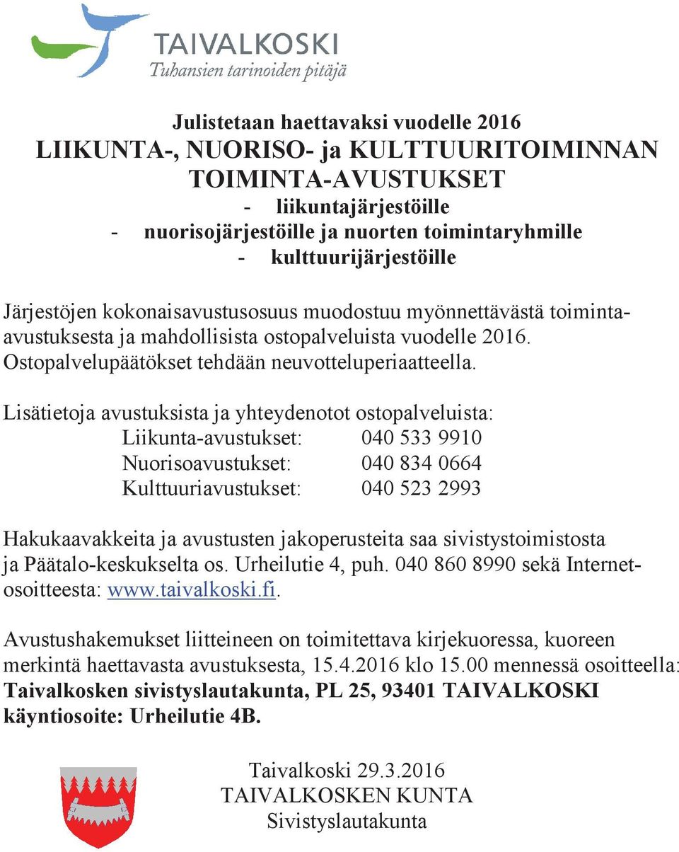 Lisätietoja avustuksista ja yhteydenotot ostopalveluista: Liikunta-avustukset: 040 533 9910 Nuorisoavustukset: 040 834 0664 Kulttuuriavustukset: 040 523 2993 Hakukaavakkeita ja avustusten