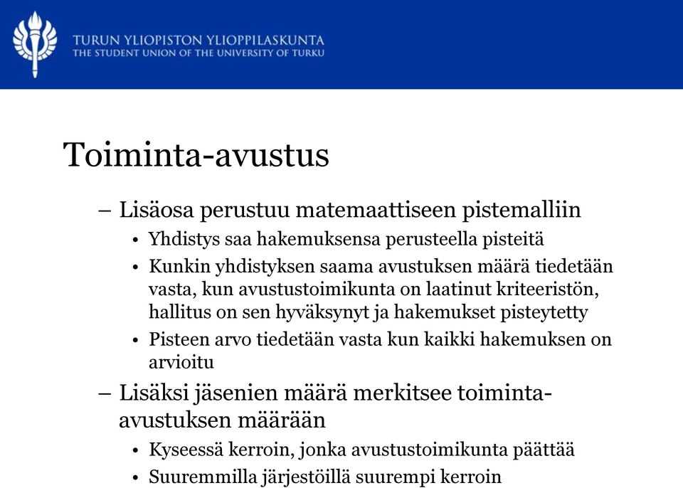 hyväksynyt ja hakemukset pisteytetty Pisteen arvo tiedetään vasta kun kaikki hakemuksen on arvioitu Lisäksi jäsenien