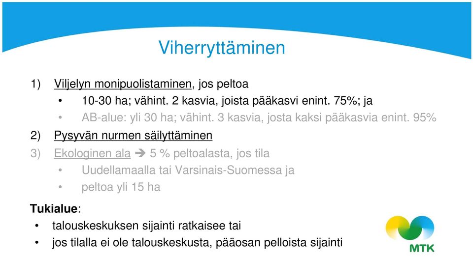 95% 2) Pysyvän nurmen säilyttäminen 3) Ekologinen ala 5 % peltoalasta, jos tila Uudellamaalla tai