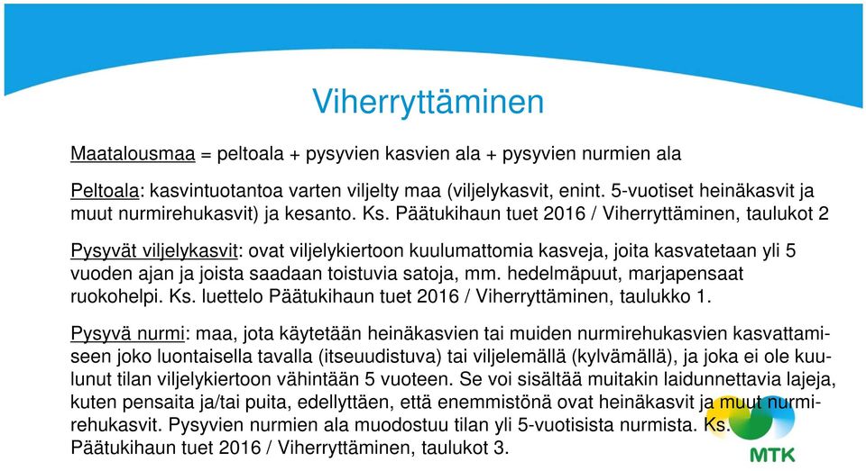 Päätukihaun tuet 2016 / Viherryttäminen, taulukot 2 Pysyvät viljelykasvit: ovat viljelykiertoon kuulumattomia kasveja, joita kasvatetaan yli 5 vuoden ajan ja joista saadaan toistuvia satoja, mm.