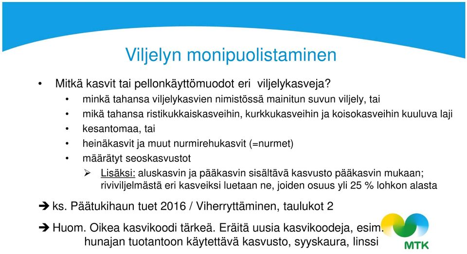 kesantomaa, tai heinäkasvit ja muut nurmirehukasvit (=nurmet) määrätyt seoskasvustot Lisäksi: aluskasvin ja pääkasvin sisältävä kasvusto pääkasvin mukaan;