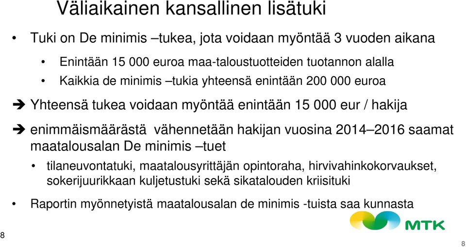 enimmäismäärästä vähennetään hakijan vuosina 2014 2016 saamat maatalousalan De minimis tuet tilaneuvontatuki, maatalousyrittäjän opintoraha,