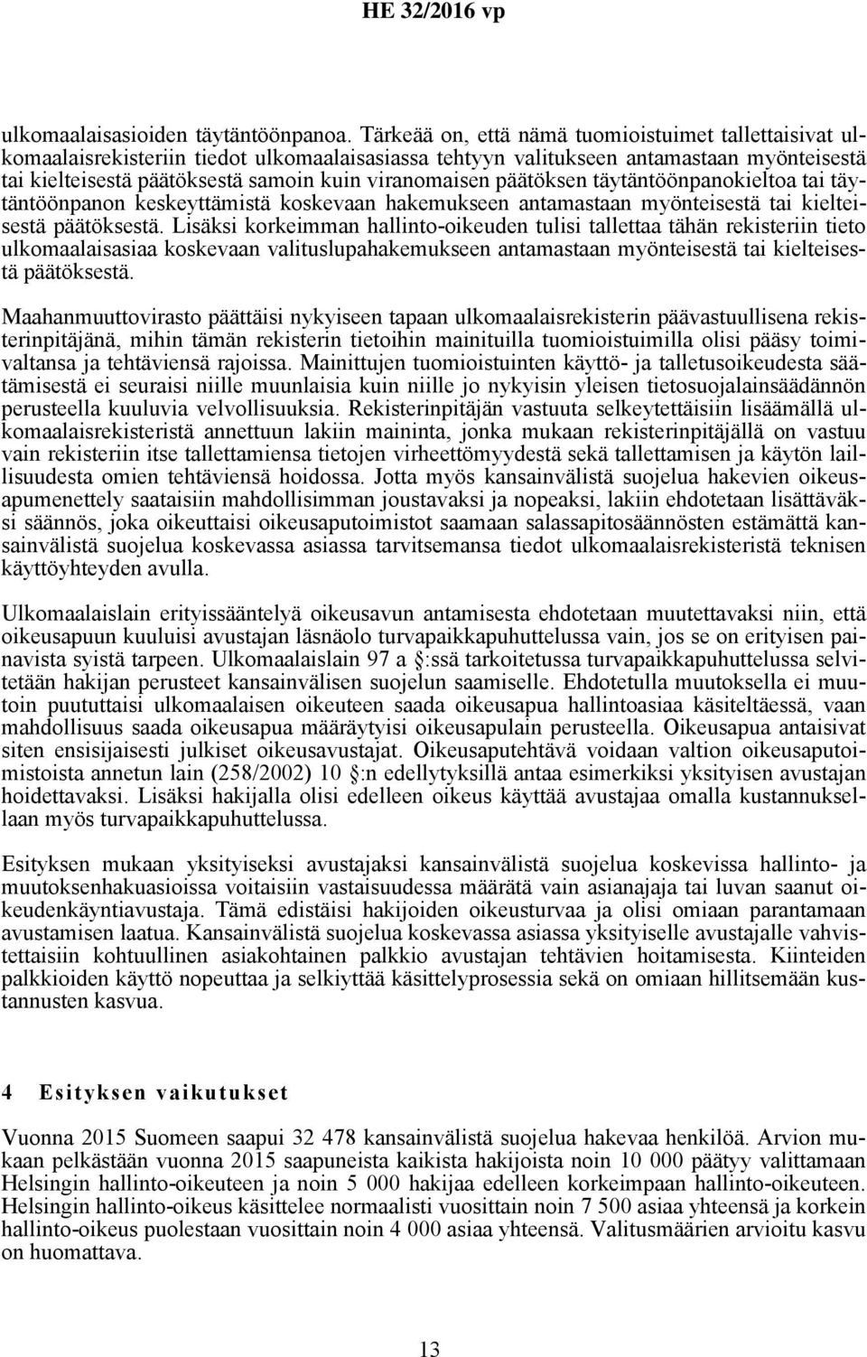 päätöksen täytäntöönpanokieltoa tai täytäntöönpanon keskeyttämistä koskevaan hakemukseen antamastaan myönteisestä tai kielteisestä päätöksestä.