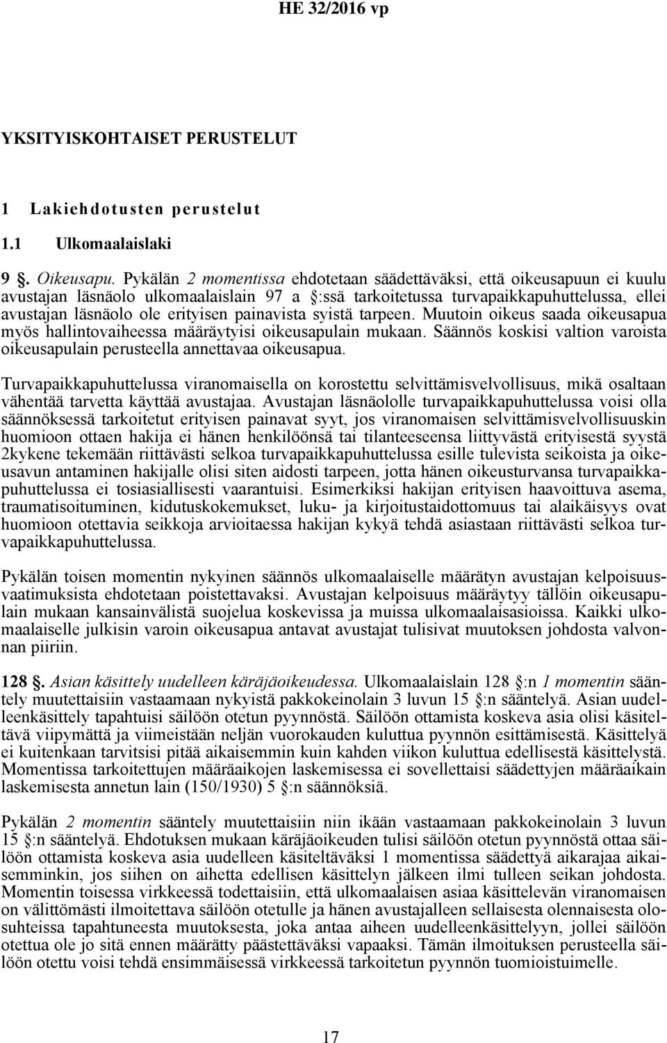 painavista syistä tarpeen. Muutoin oikeus saada oikeusapua myös hallintovaiheessa määräytyisi oikeusapulain mukaan. Säännös koskisi valtion varoista oikeusapulain perusteella annettavaa oikeusapua.