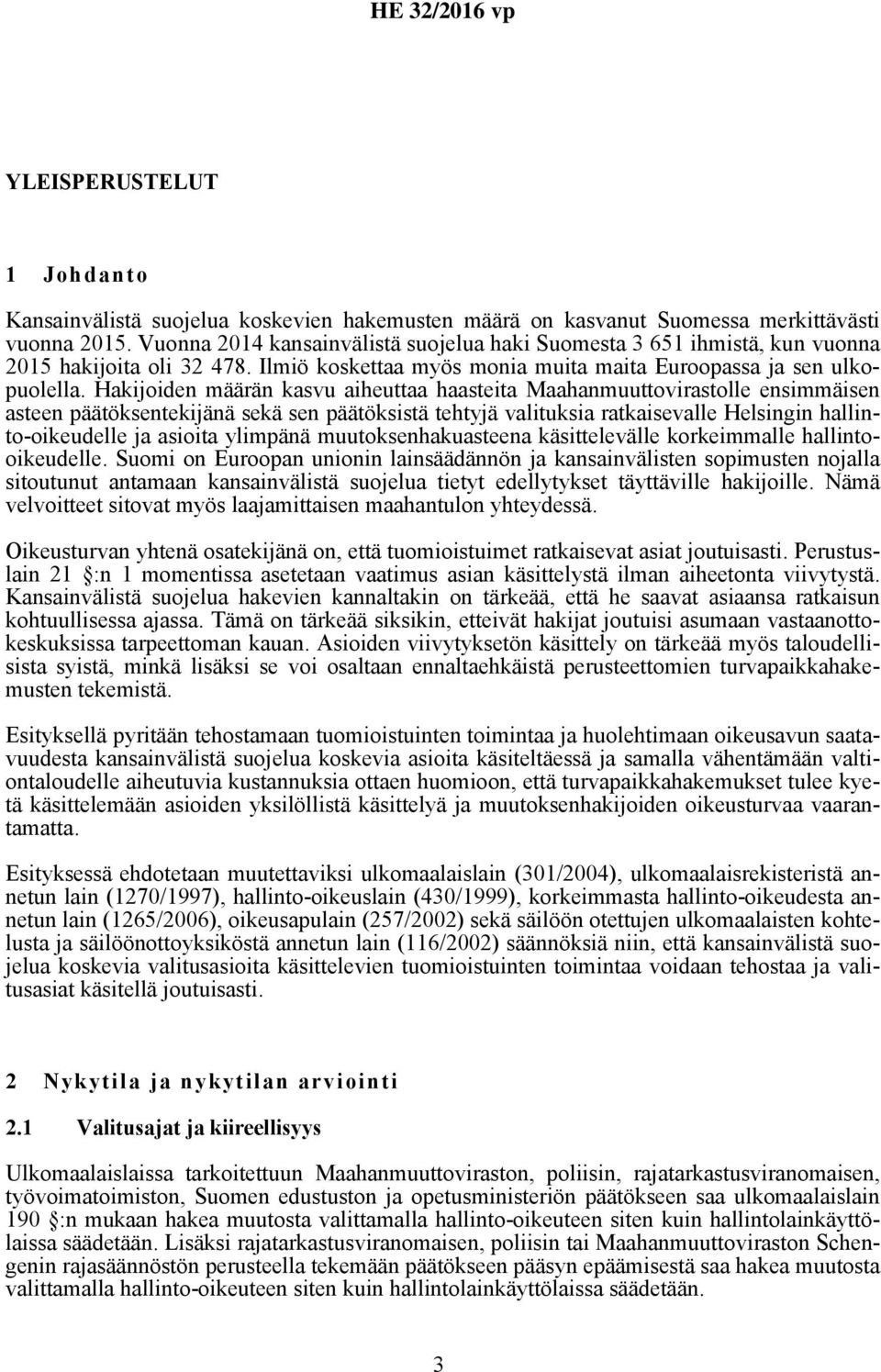 Hakijoiden määrän kasvu aiheuttaa haasteita Maahanmuuttovirastolle ensimmäisen asteen päätöksentekijänä sekä sen päätöksistä tehtyjä valituksia ratkaisevalle Helsingin hallinto-oikeudelle ja asioita