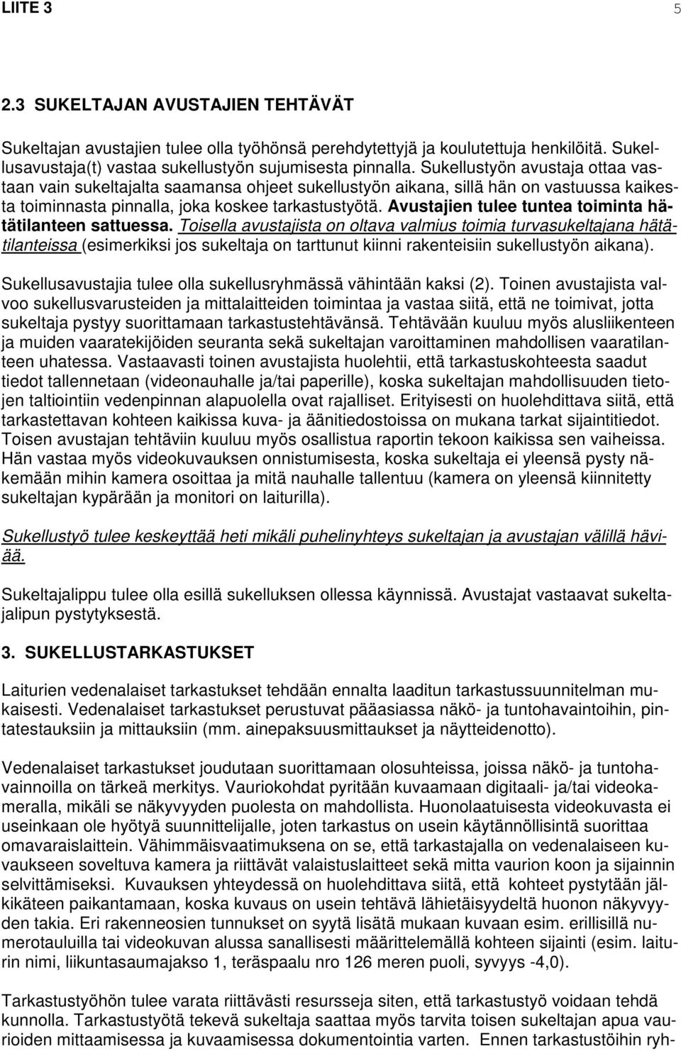 Avustajien tulee tuntea toiminta hätätilanteen sattuessa.