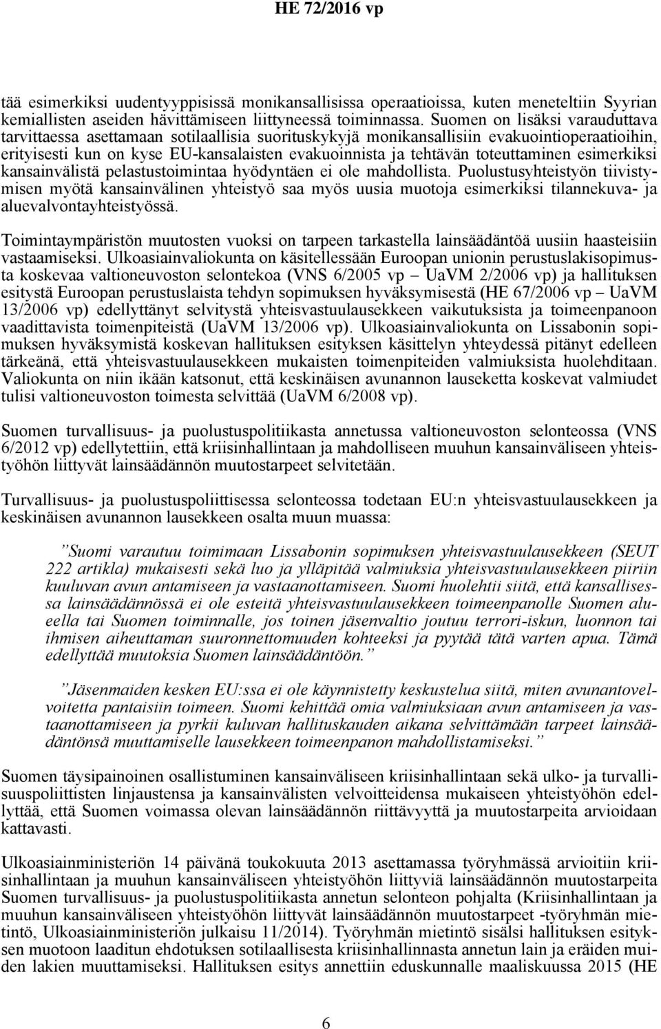 toteuttaminen esimerkiksi kansainvälistä pelastustoimintaa hyödyntäen ei ole mahdollista.