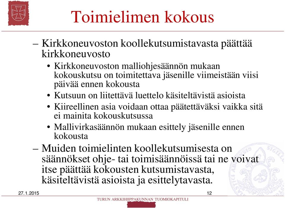 ottaa päätettäväksi vaikka sitä ei mainita kokouskutsussa Mallivirkasäännön mukaan esittely jäsenille ennen kokousta Muiden toimielinten