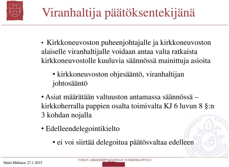 viranhaltijan johtosääntö Asiat määrätään valtuuston antamassa säännössä kirkkoherralla pappien osalta toimivalta KJ