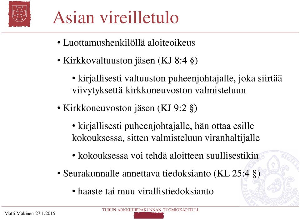 kirjallisesti puheenjohtajalle, hän ottaa esille kokouksessa, sitten valmisteluun viranhaltijalle kokouksessa voi