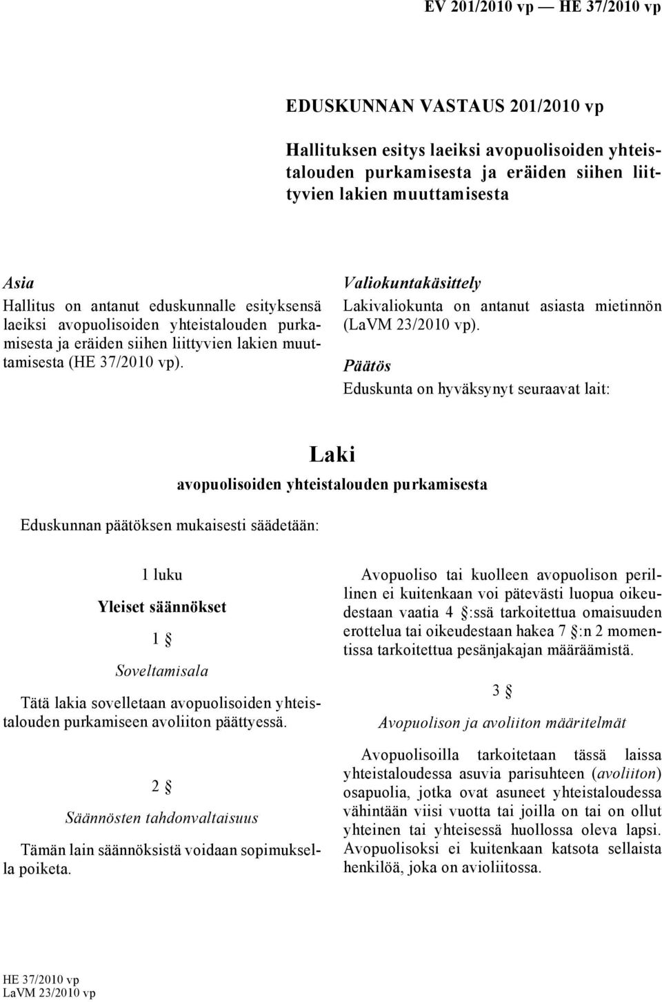 Valiokuntakäsittely valiokunta on antanut asiasta mietinnön (LaVM 23/2010 vp).