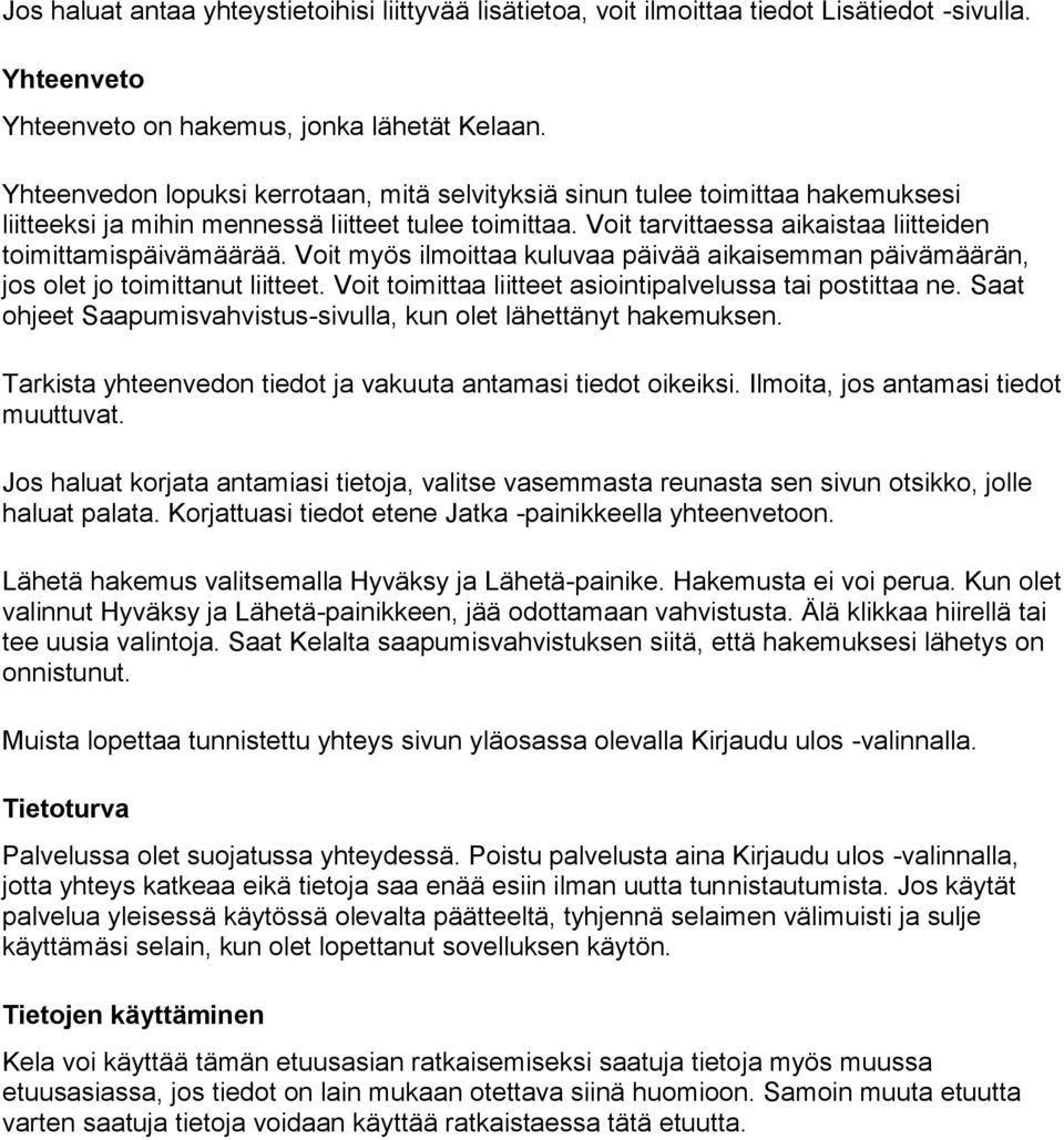 Voit myös ilmoittaa kuluvaa päivää aikaisemman päivämäärän, jos olet jo toimittanut liitteet. Voit toimittaa liitteet asiointipalvelussa tai postittaa ne.