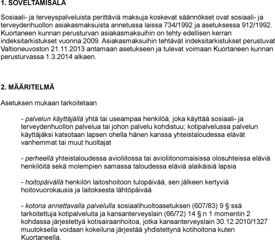 2013 antamaan asetukseen ja tulevat voimaan Kuortaneen kunnan perusturvassa 1.3.2014 alkaen. 2.