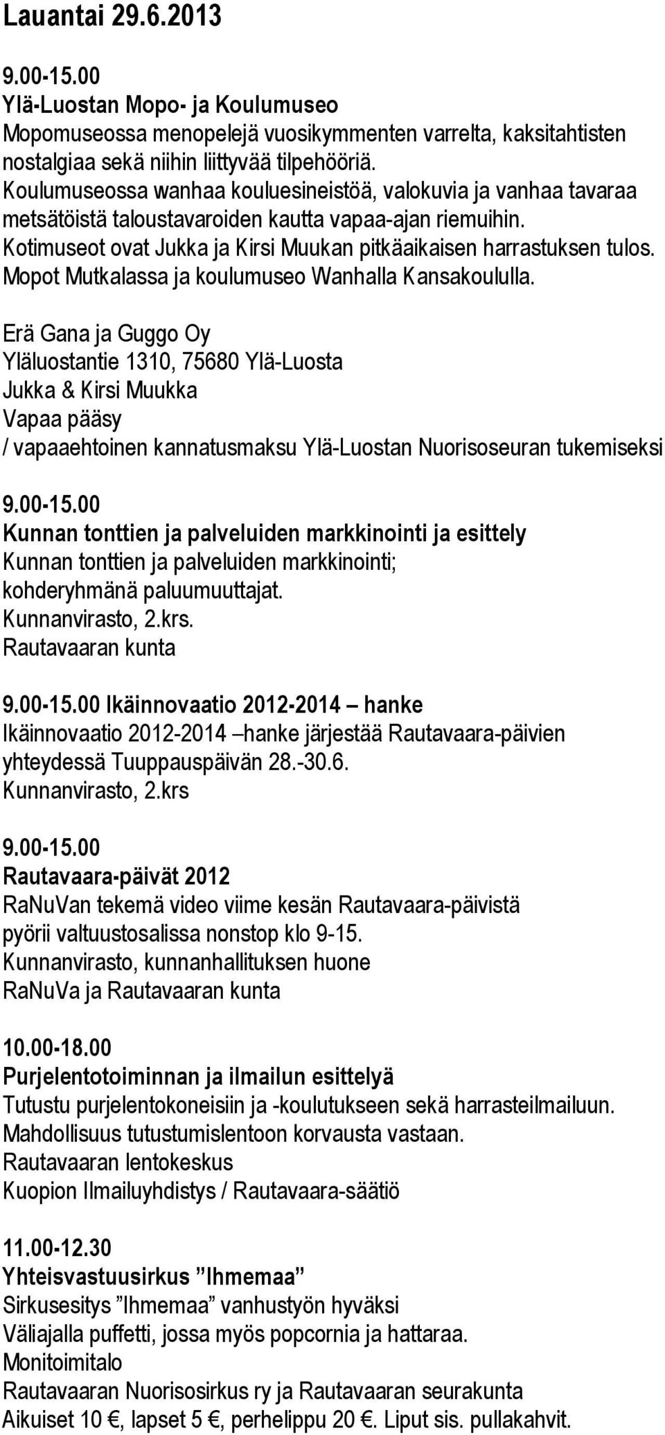 Mopot Mutkalassa ja koulumuseo Wanhalla Kansakoululla.