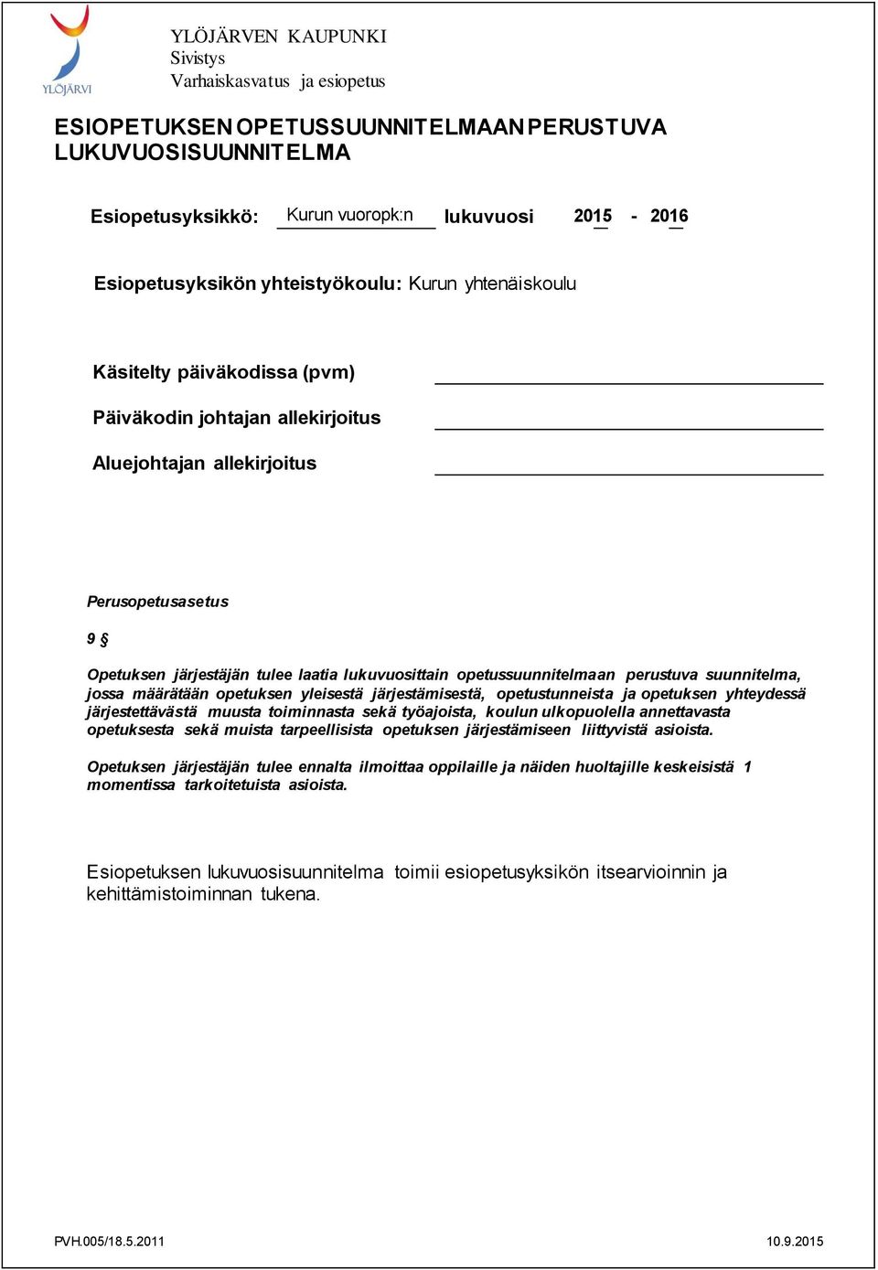 määrätään opetuksen yleisestä järjestämisestä, opetustunneista ja opetuksen yhteydessä järjestettävästä muusta toiminnasta sekä työajoista, koulun ulkopuolella annettavasta opetuksesta sekä muista