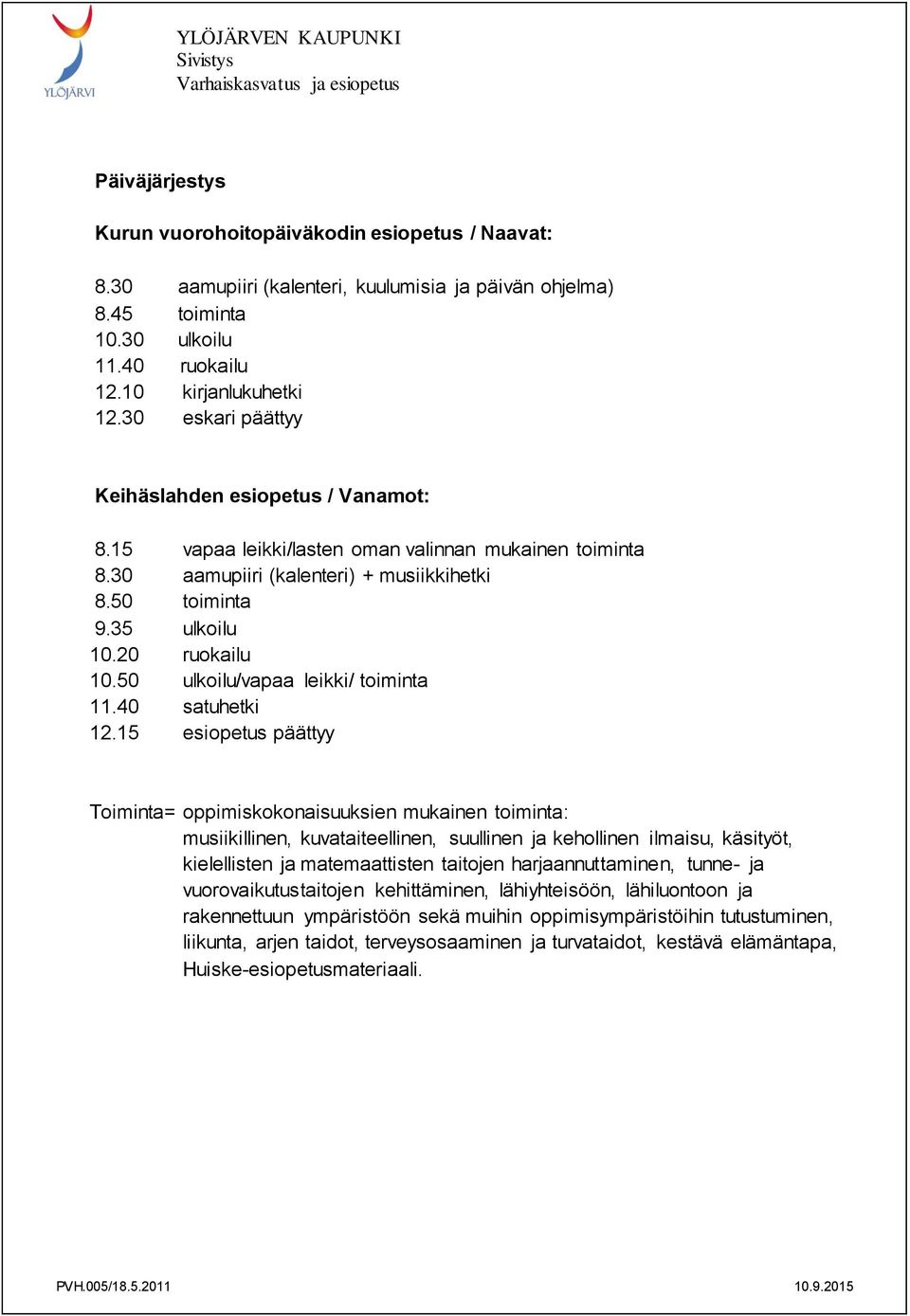 50 ulkoilu/vapaa leikki/ toiminta 11.40 satuhetki 12.