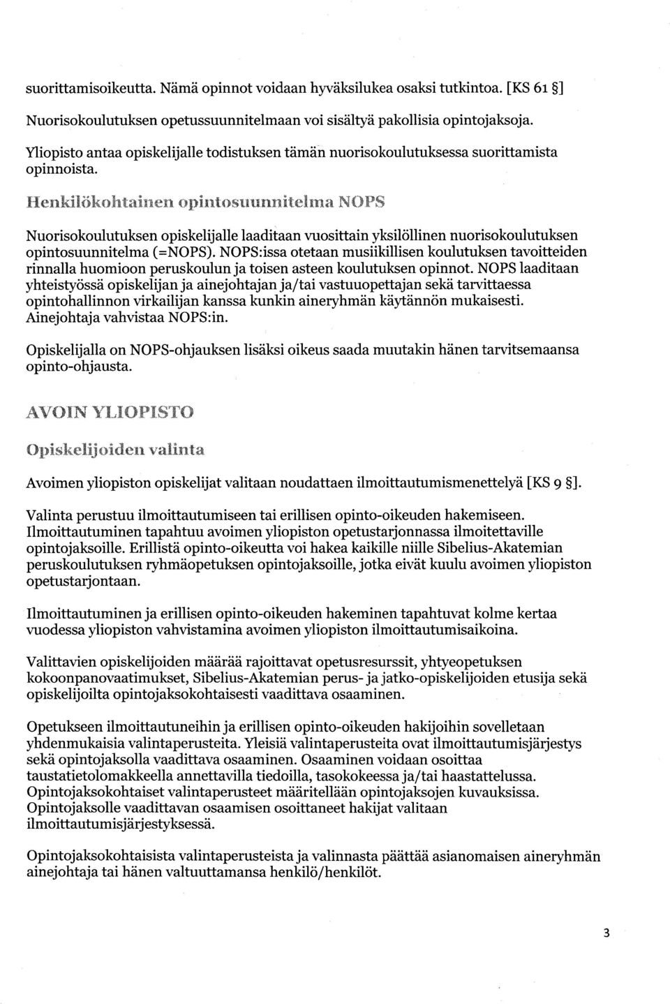 Nuorisokoulutuksen opiskelijalle laaditaan vuosittain yksilöllinen nuorisokoulutuksen opintosuunnitelma (=NOPS).