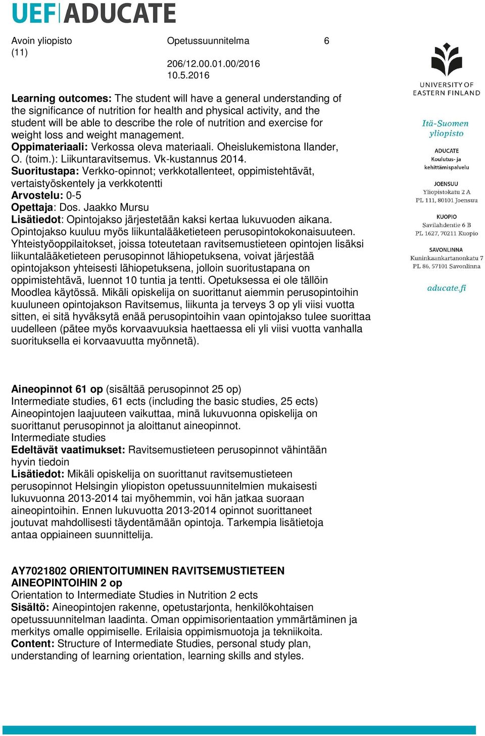 Vk-kustannus 2014. Suoritustapa: Verkko-opinnot; verkkotallenteet, oppimistehtävät, vertaistyöskentely ja verkkotentti Opettaja: Dos.