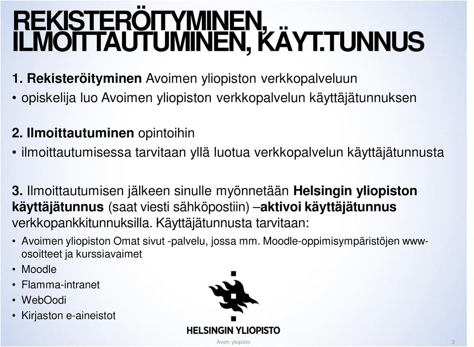 Ilmoittautuminen opintoihin ilmoittautumisessa tarvitaan yllä luotua verkkopalvelun käyttäjätunnusta 3.