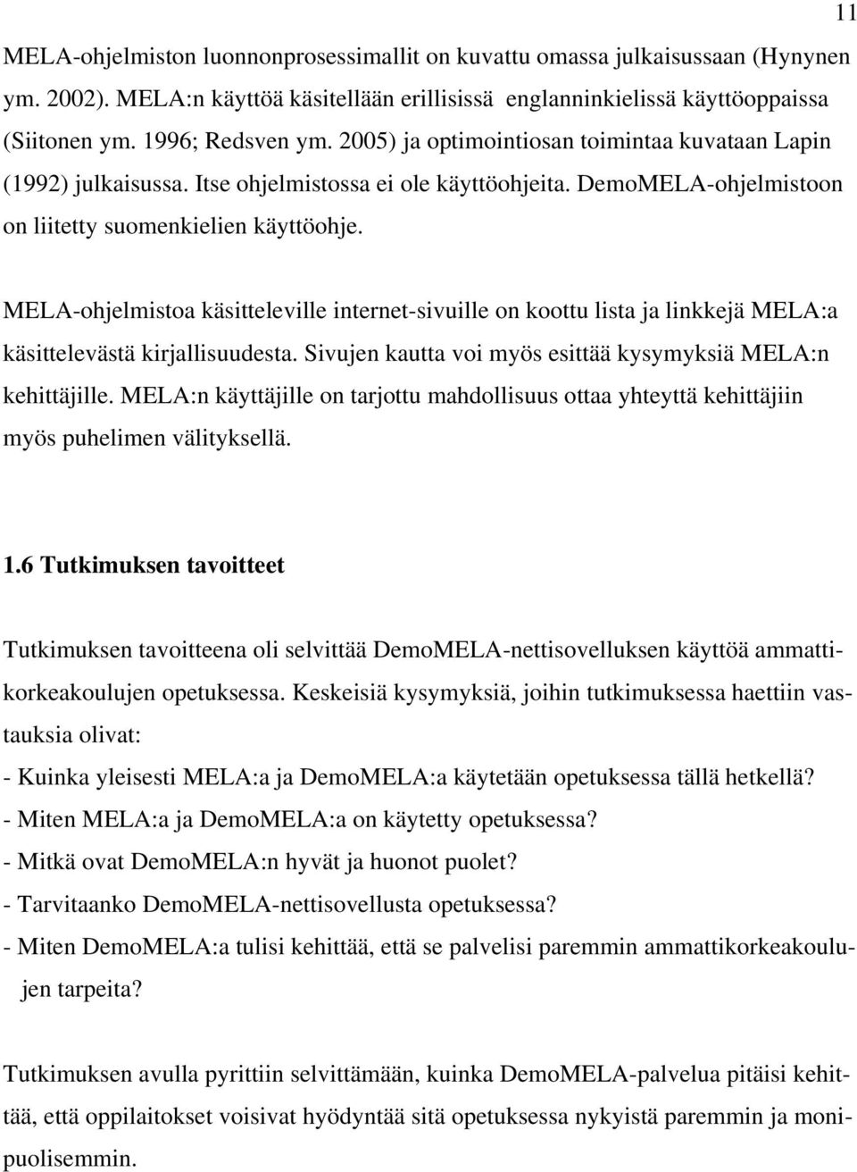 MELA-ohjelmistoa käsitteleville internet-sivuille on koottu lista ja linkkejä MELA:a käsittelevästä kirjallisuudesta. Sivujen kautta voi myös esittää kysymyksiä MELA:n kehittäjille.