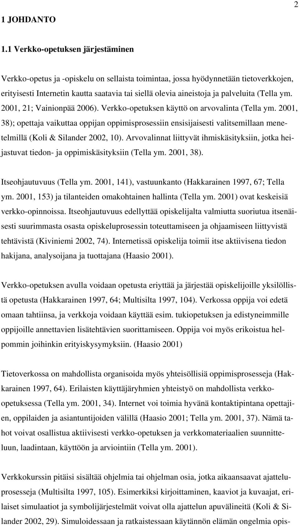 palveluita (Tella ym. 2001, 21; Vainionpää 2006). Verkko-opetuksen käyttö on arvovalinta (Tella ym.