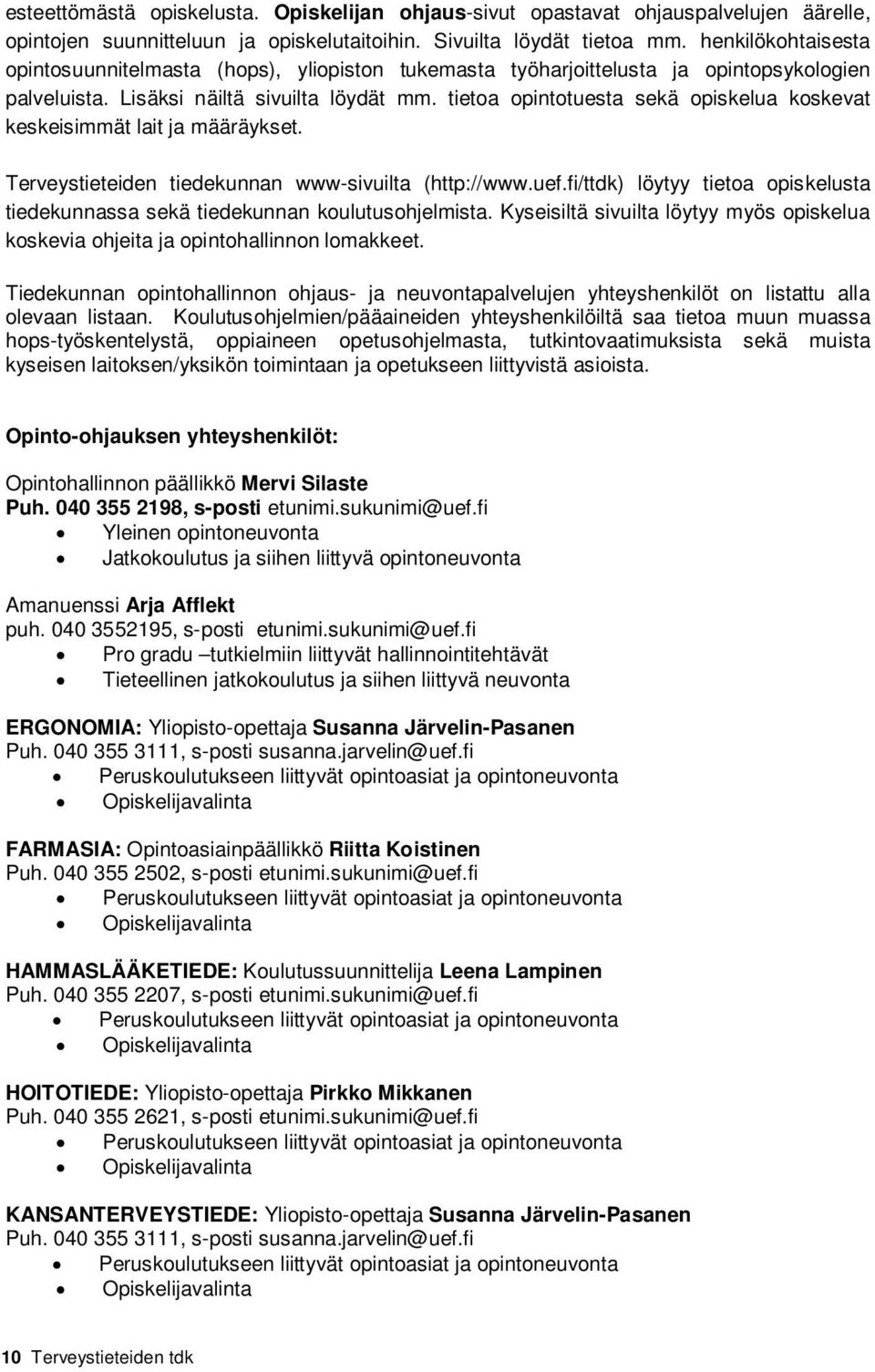 tietoa opintotuesta sekä opiskelua koskevat keskeisimmät lait ja määräykset. Terveystieteiden tiedekunnan www-sivuilta (http://www.uef.