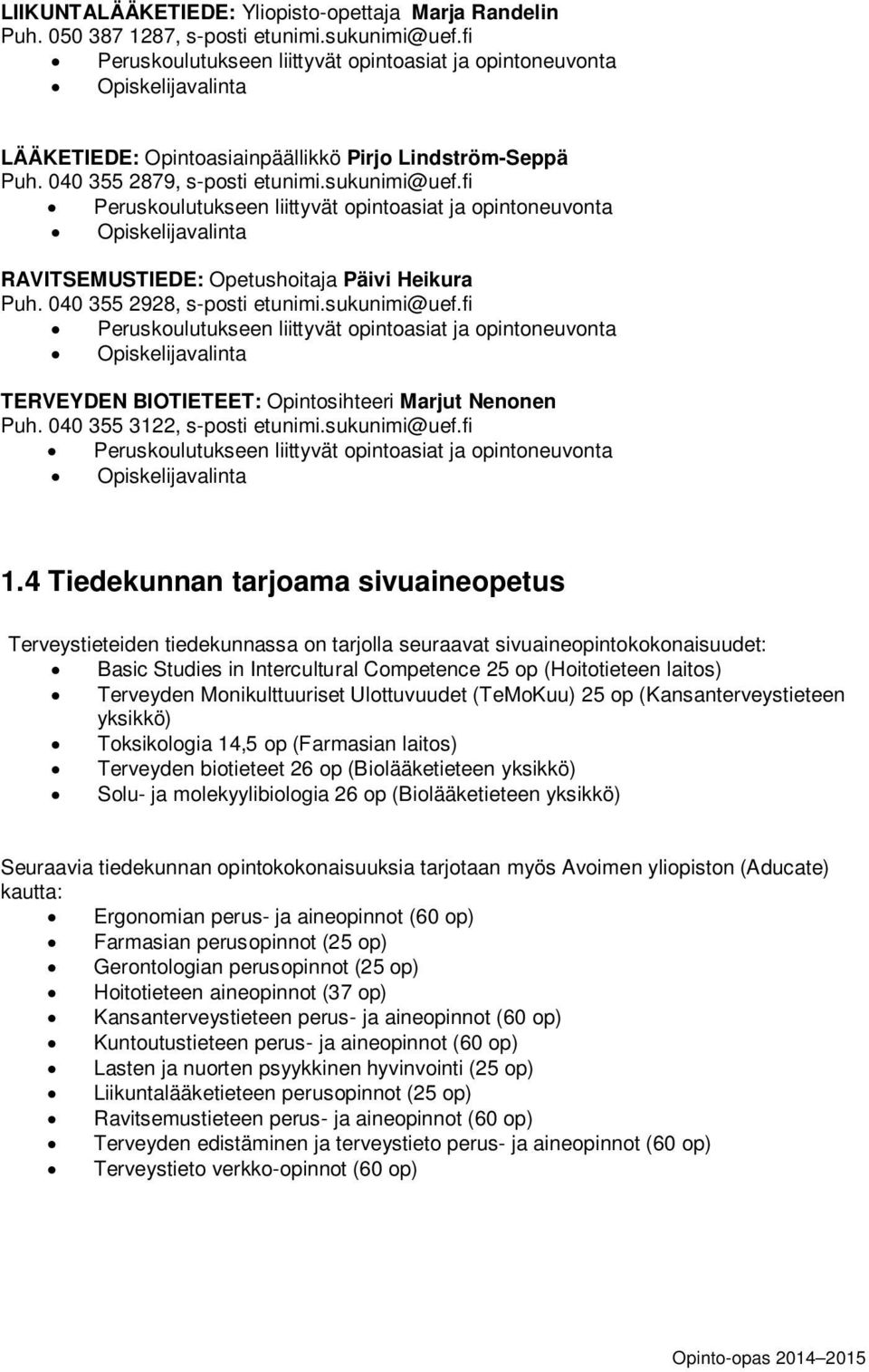 fi Peruskoulutukseen liittyvät opintoasiat ja opintoneuvonta Opiskelijavalinta RAVITSEMUSTIEDE: Opetushoitaja Päivi Heikura Puh. 040 355 2928, s-posti etunimi.sukunimi@uef.