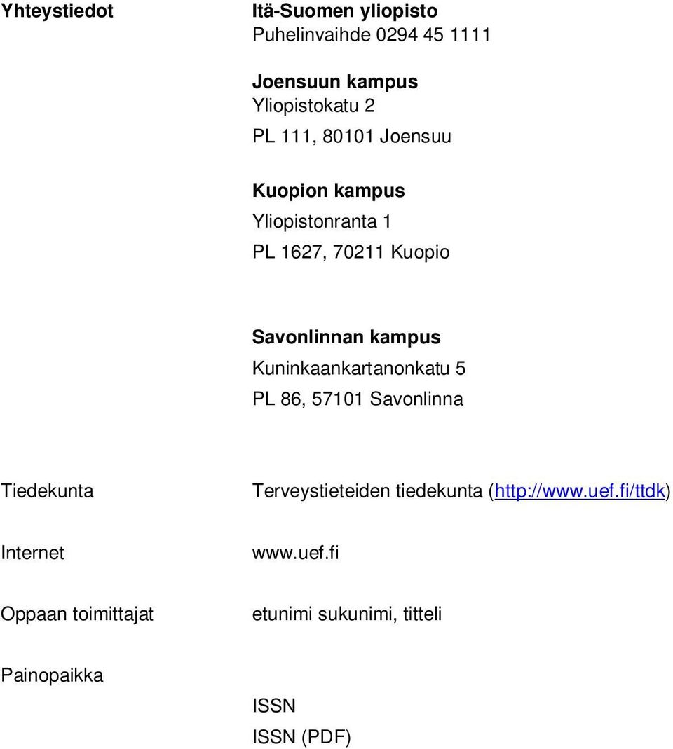 Kuninkaankartanonkatu 5 PL 86, 57101 Savonlinna Tiedekunta Terveystieteiden tiedekunta (http://www.