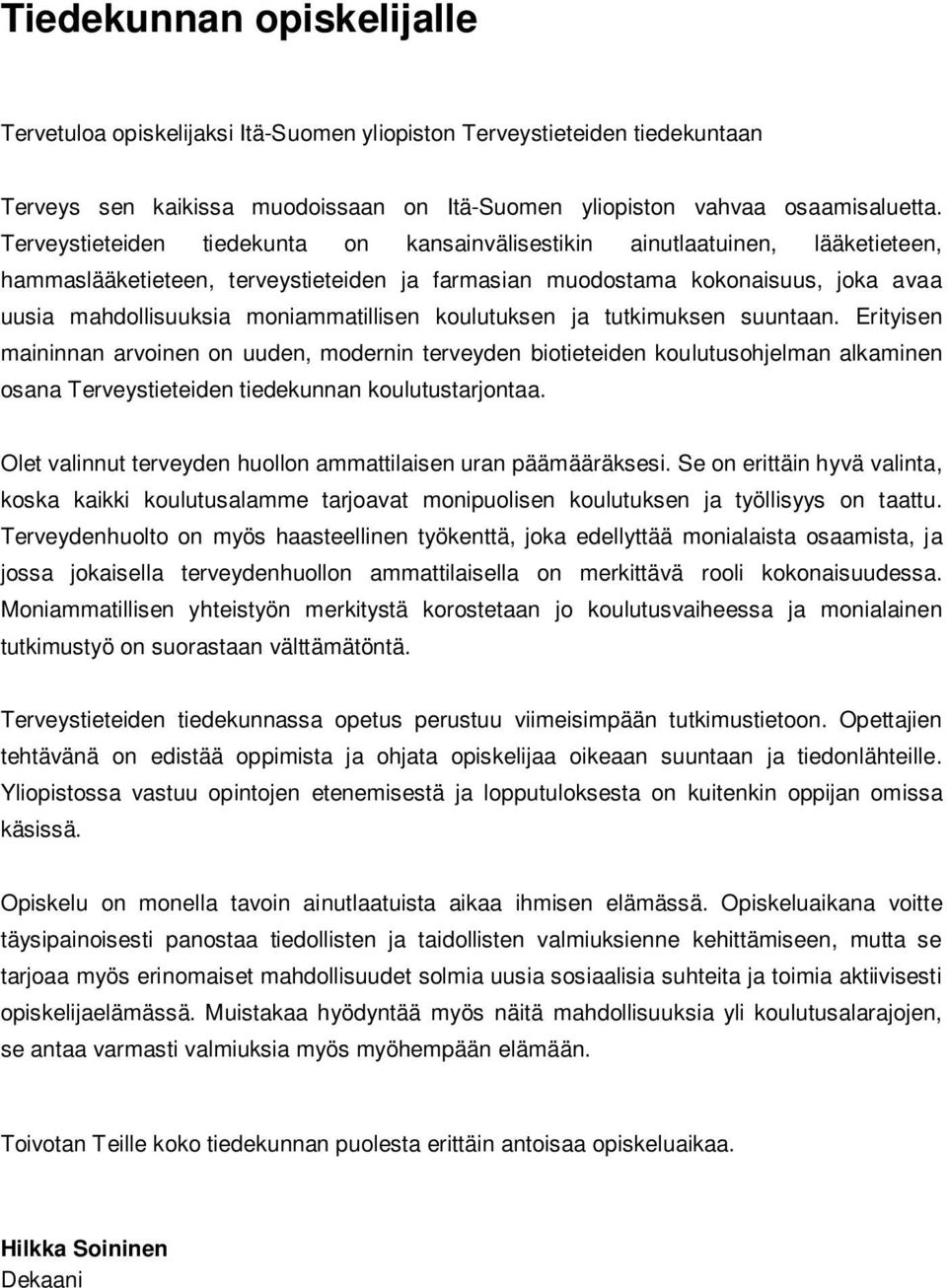 moniammatillisen koulutuksen ja tutkimuksen suuntaan.