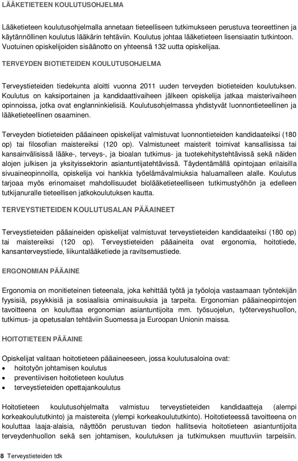 TERVEYDEN BIOTIETEIDEN KOULUTUSOHJELMA Terveystieteiden tiedekunta aloitti vuonna 2011 uuden terveyden biotieteiden koulutuksen.