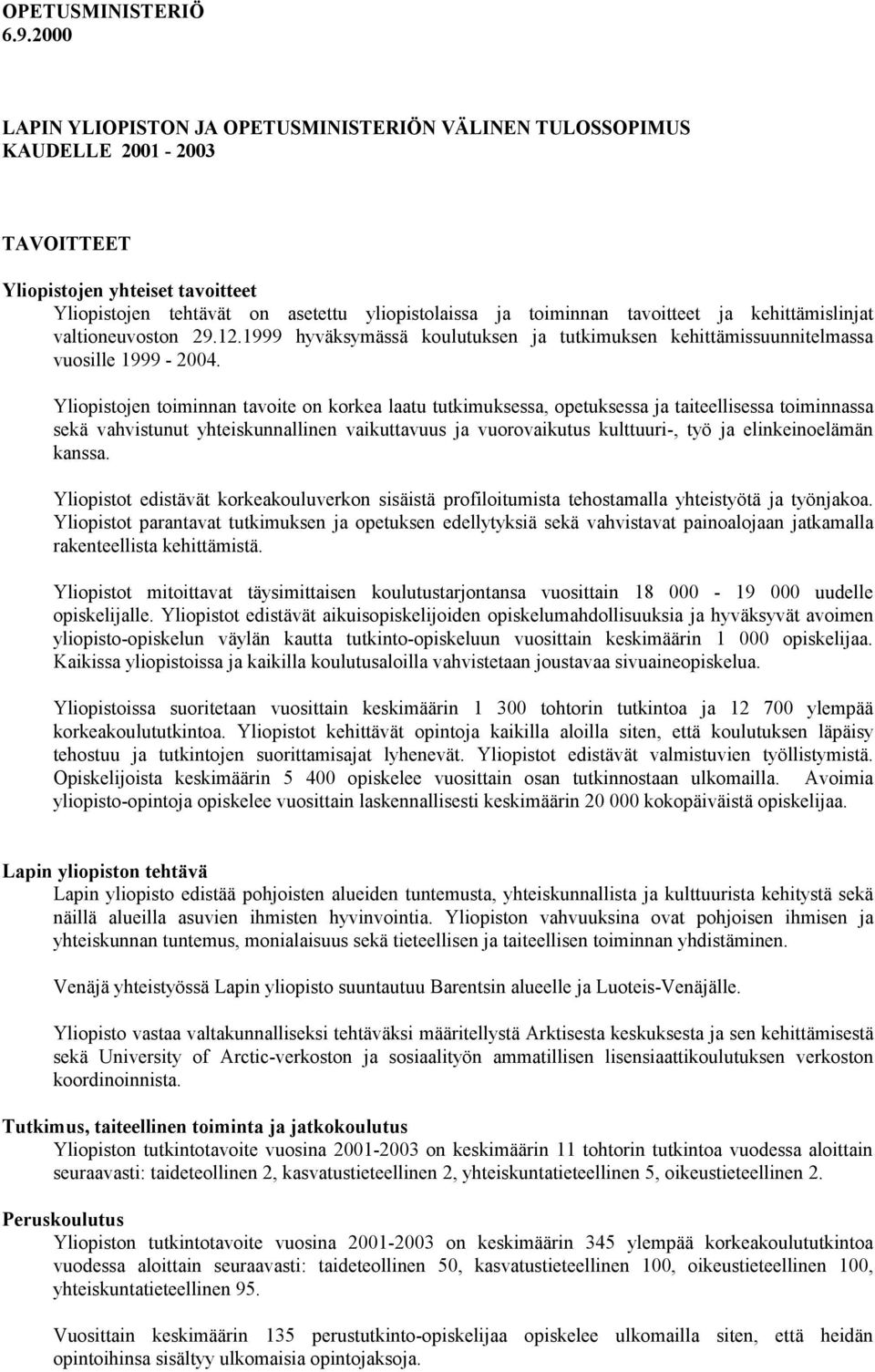 tavoitteet ja kehittämislinjat valtioneuvoston 29.12.1999 hyväksymässä koulutuksen ja tutkimuksen kehittämissuunnitelmassa vuosille 1999-2004.