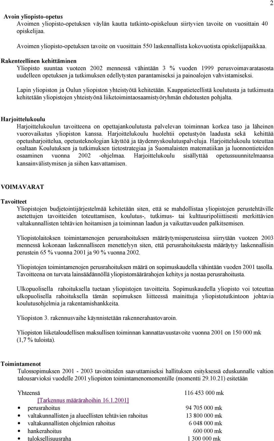 Rakenteellinen kehittäminen Yliopisto suuntaa vuoteen 2002 mennessä vähintään 3 % vuoden 1999 perusvoimavaratasosta uudelleen opetuksen ja tutkimuksen edellytysten parantamiseksi ja painoalojen