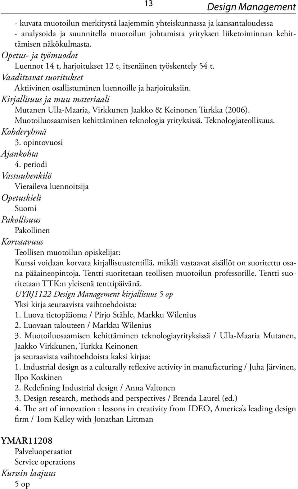 Muotoiluosaamisen kehittäminen teknologia yrityksissä. Teknologiateollisuus. Kohderyhmä 3. opintovuosi 4.