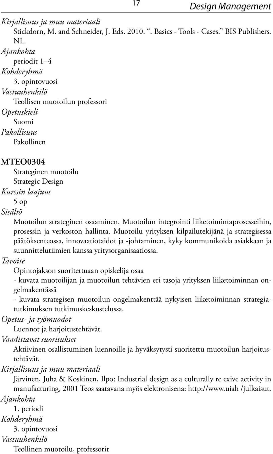 Muotoilun integrointi liiketoimintaprosesseihin, prosessin ja verkoston hallinta.