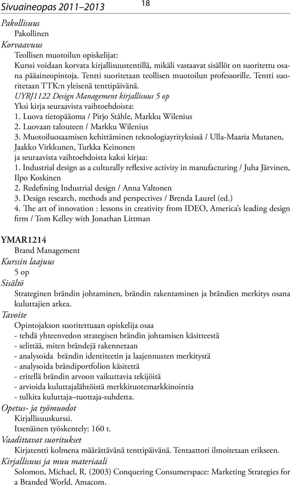 Luova tietopääoma / Pirjo Ståhle, Markku Wilenius 2. Luovaan talouteen / Markku Wilenius 3.