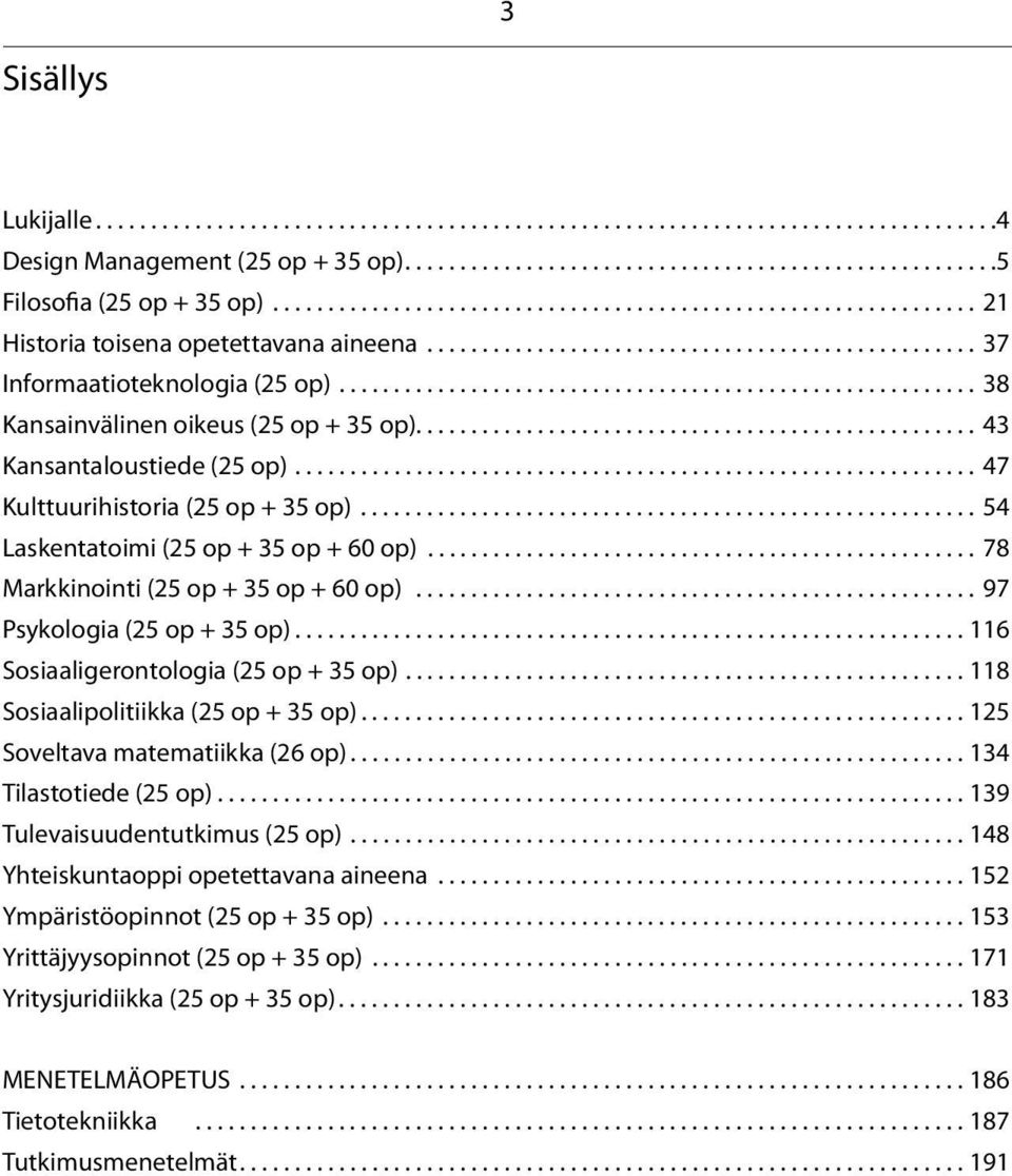 ......................................................... 38 Kansainvälinen oikeus (25 op + 35 op)................................................... 43 Kansantaloustiede (25 op).